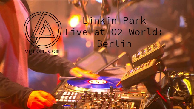 Linkin Park - Live at O2 World: Berlin - концерт Линкин Парк