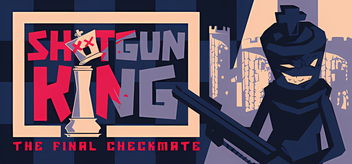 Shotgun King: The Final Checkmate v1.621a